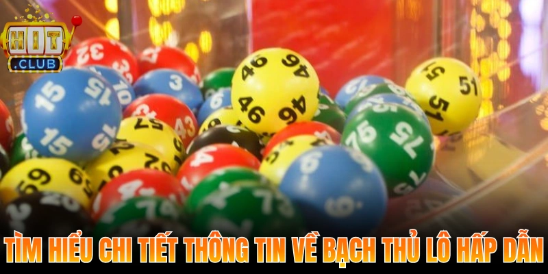 Bạch Thủ Lô 2025 - Chiến Thuật Dự Đoán XS Hiệu Quả 1 Tìm hiểu chi tiết thông tin về bạch thủ lô hấp dẫn