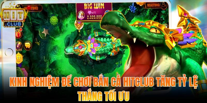 Kinh nghiệm để chơi bắn cá Hitclub tăng tỷ lệ thắng tối ưu