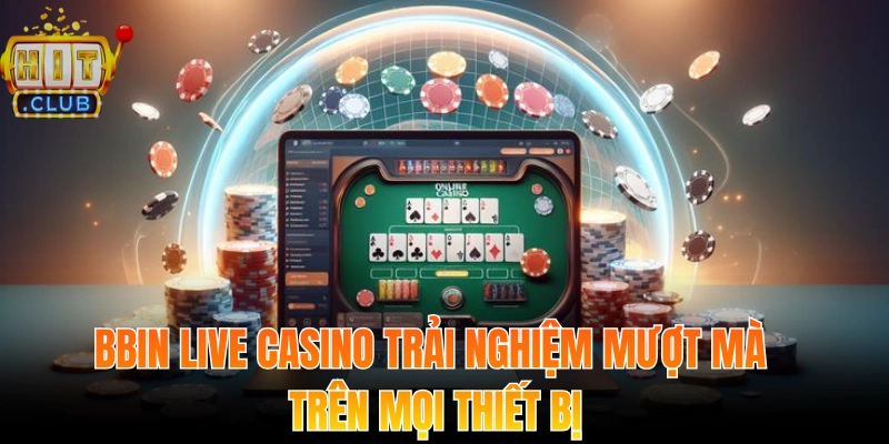 Bbin Live Casino mang trải nghiệm mượt mà trên mọi thiết bị