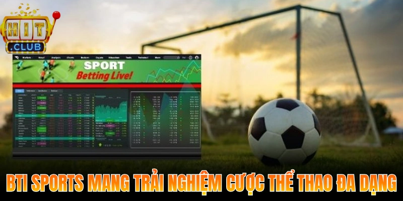 Bti Sports Tại Hitclub – Trải Nghiệm Sảnh Cược Đỉnh Cao 1 Bti Sports mang trải nghiệm cược thể thao đa dạng, hấp dẫn