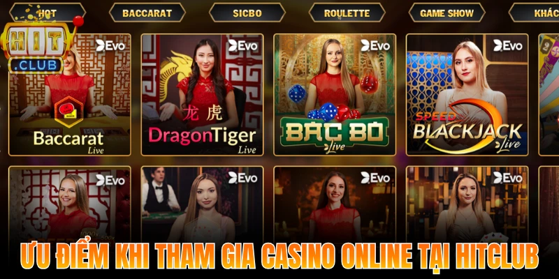 Ưu điểm khi tham gia Casino Online tại Hitclub