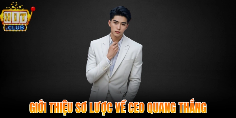 Giới thiệu sơ lược về CEO Quang Thắng