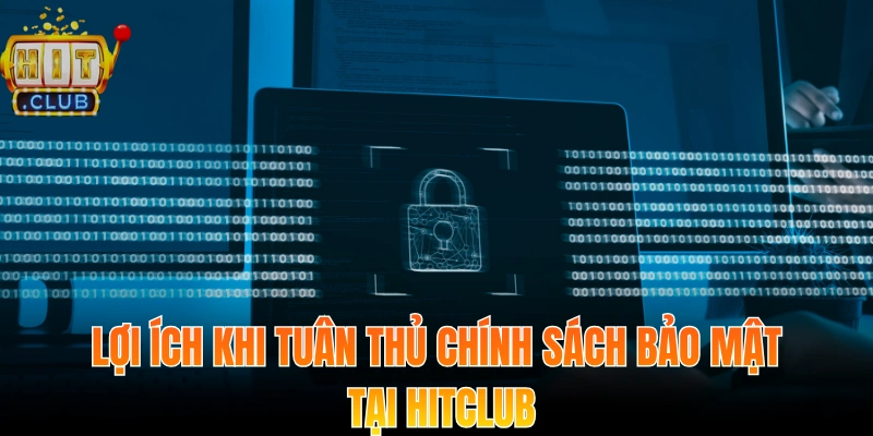Lợi ích khi tuân thủ chính sách bảo mật tại Hitclub