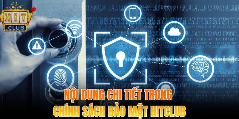 Nội dung chi tiết trong chính sách bảo mật Hitclub