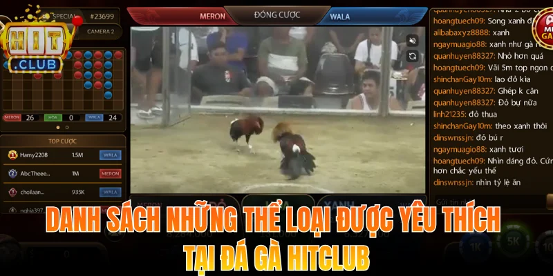 Đá Gà Hitclub - Trải Nghiệm Kịch Tính Và Bảo Mật Tối Ưu 1 Danh sách những thể loại được yêu thích tại đá gà Hitclub