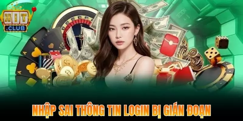 Nhập sai thông tin khi đăng nhập Hitclub dẫn đến gián đoạn