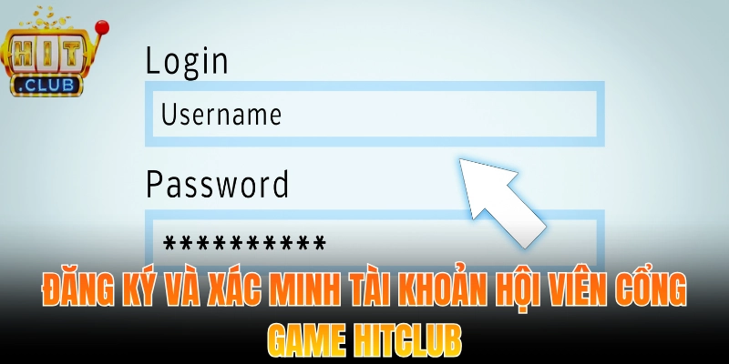 Đăng ký và xác minh tài khoản hội viên cổng game Hitclub