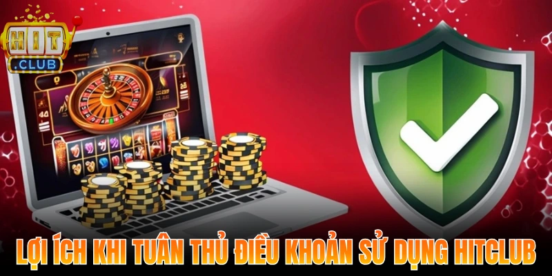 Lợi ích khi tuân thủ điều khoản sử dụng tại Hitclub