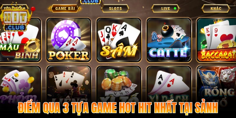 Điểm qua 3 tựa game hot hit nhất tại sảnh nên thưởng thức