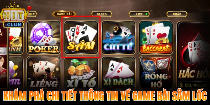 Khám phá chi tiết thông tin về game bài sâm lốc
