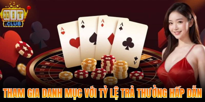 Tham gia danh mục với tỷ lệ trả thưởng hấp dẫn, uy tín
