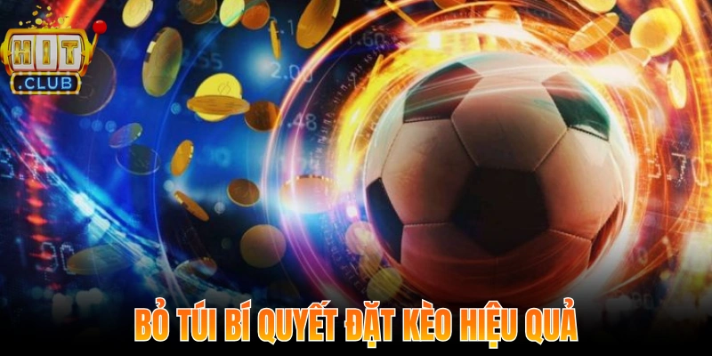 Bỏ túi bí quyết đặt kèo Châu Á hiệu quả đến từ các cao thủ