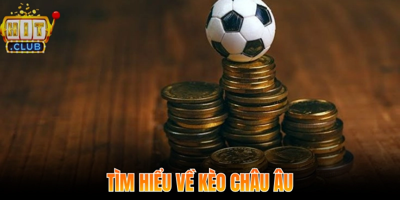 Tìm hiểu về kèo Châu Âu