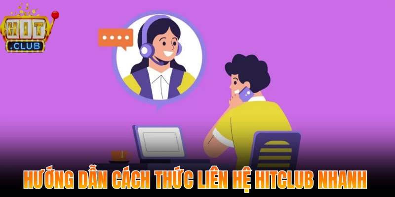Hướng dẫn cách thức liên hệ Hitclub nhanh và tiện lợi