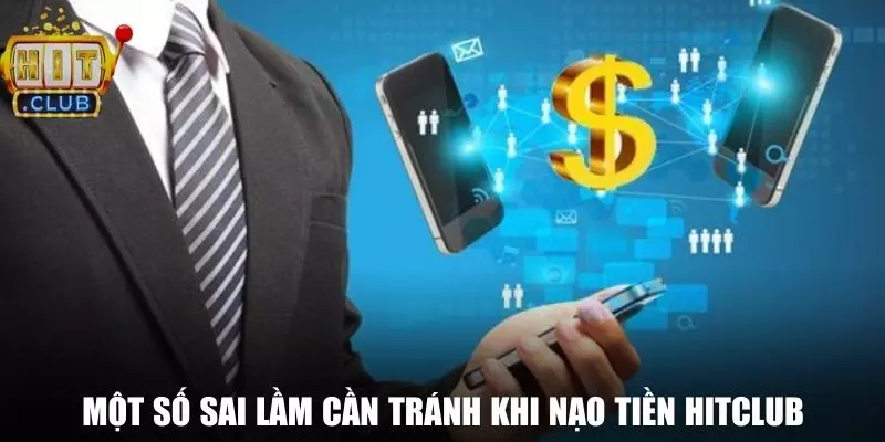 Một số sai lầm khi hội viên nạp tiền Hitclub cần tránh