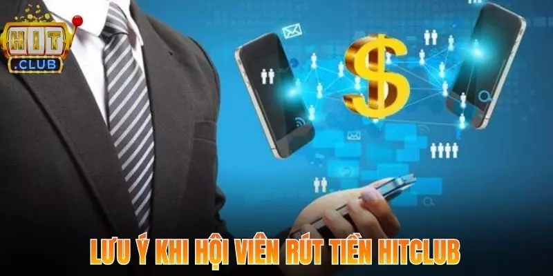 Rút Tiền Hitclub Đảm Bảo Với Hệ Thống Xử Lý Tốc Độ Cao 3 Một số lưu ý khi hội viên tiến hành rút tiền Hitclub