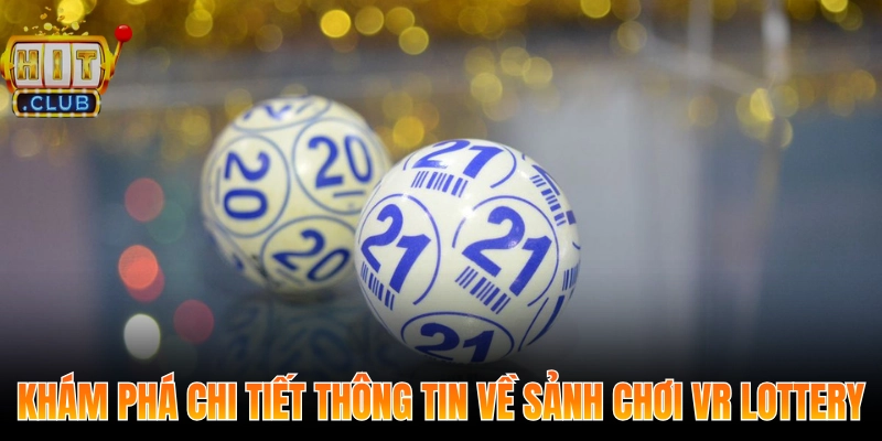 Khám phá chi tiết thông tin về sảnh chơi VR Lottery