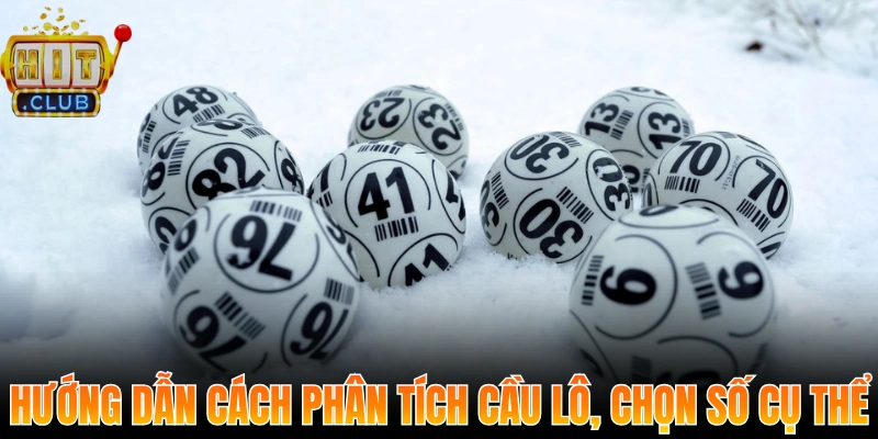 Hướng dẫn cách phân tích cầu lô và chọn số cụ thể